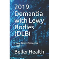 2019 Dementia with Lewy Bodies (DLB): Lewy Body Dementia (LBD)