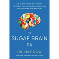 The Sugar Brain Fix: The 28-Day Plan to Quit Craving the Foods That Are Shrinking Your Brain and Expanding Your Waistline