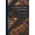 Gitanjali Song Offerings: A Collection of Prose Translations