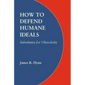 How to Defend Humane Ideals: Substitutes for Objectivity