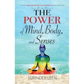 The Power of Mind, Body, and Senses: A Guide to Real and Natural Enlightenment Beyond Spirituality