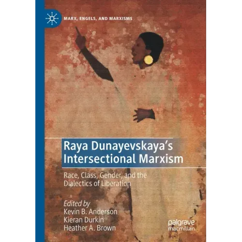 Raya Dunayevskaya's Intersectional Marxism: Race, Class, Gender, and the Dialectics of Liberation