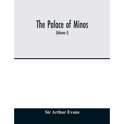 The palace of Minos: a comparative account of the successive stages of the early Cretan civilization as illustrated by the discoveries at K