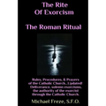 The Rite Of Exorcism The Roman Ritual: Rules, Procedures, Prayers of the Catholic Church