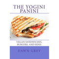 The Yogini Panini: Vegan Sandwiches, Burgers, and Sides
