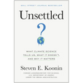 Unsettled: What Climate Science Tells Us, What It Doesn't, and Why It Matters