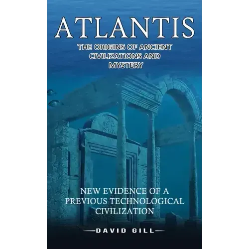 Atlantis: The Origins Of Ancient Civilizations And Mystery (New Evidence Of A Previous Technological Civilization)