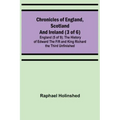 Chronicles of England, Scotland and Ireland (3 of 6): England (5 of 9); The History of Edward the Fift and King Richard the Third Unfinished