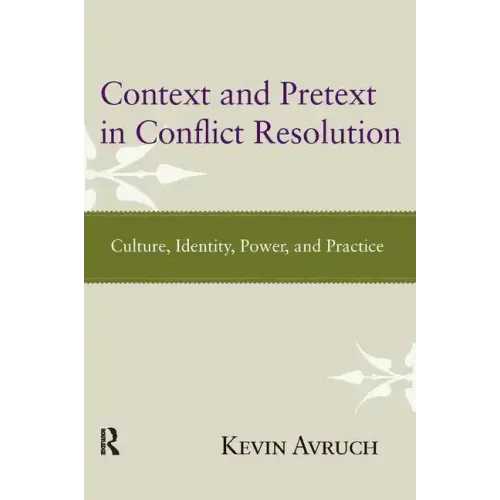 Context and Pretext in Conflict Resolution: Culture, Identity, Power, and Practice