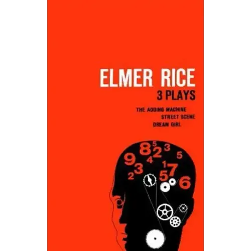 Elmer Rice: Three Plays: The Adding Machine, Street Scene and Dream Girl