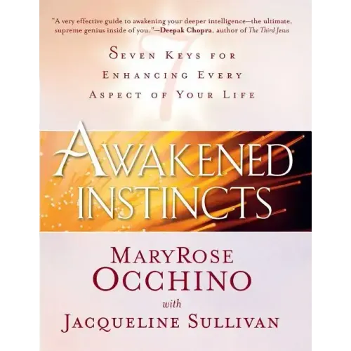 Awakened Instincts: Seven Keys for Enhancing Every Aspect of Your Life
