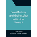 General Anatomy, Applied to Physiology and Medicine (Volume II)