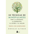 50 Tecnicas de Mindfullness Para La Ansiedad, La Depresion, El Estres Y El Dolor