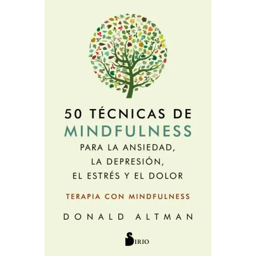 50 Tecnicas de Mindfullness Para La Ansiedad, La Depresion, El Estres Y El Dolor