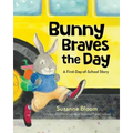 Bunny Braves the Day: A First-Day-Of-School Story