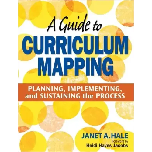 A Guide to Curriculum Mapping: Planning, Implementing, and Sustaining the Process