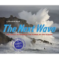 The Next Wave: The Quest to Harness the Power of the Oceans