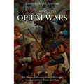The Opium Wars: The History and Legacy of the 19th Century Conflicts between Britain and China