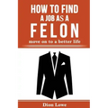 How to Find a Job as a Felon: move on to a better life