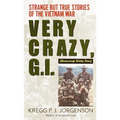 Very Crazy, G.I.!: Strange But True Stories of the Vietnam War