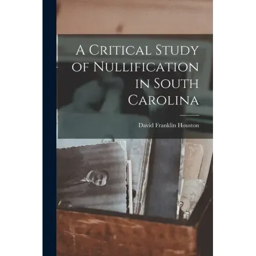 A Critical Study of Nullification in South Carolina