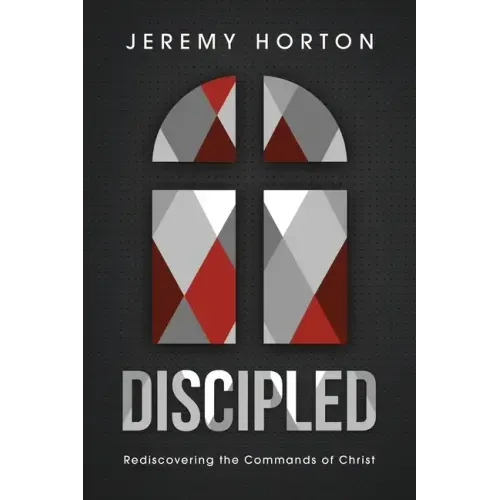 Discipled: Rediscovering the Commands of Christ