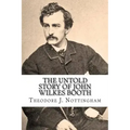 The Untold Story of John Wilkes Booth