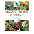 Advanced Herbal Pharmacy: The Practitioner's Guide to Preparation, Formulation and Compounding