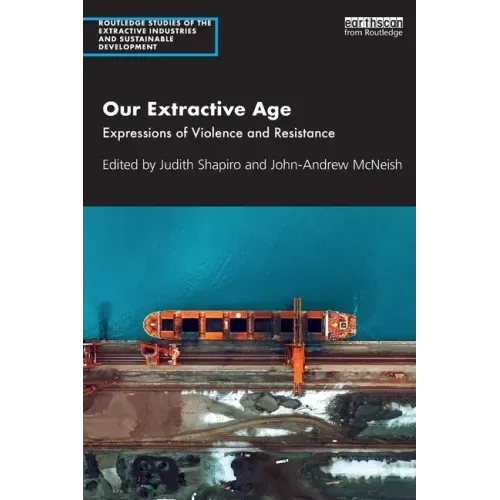 Our Extractive Age: Expressions of Violence and Resistance