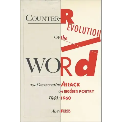 Counter-Revolution of the Word: The Conservative Attack on Modern Poetry, 1945-1960