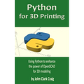 Python for 3D Printing: Using Python to enhance the power of OpenSCAD for 3D modeling