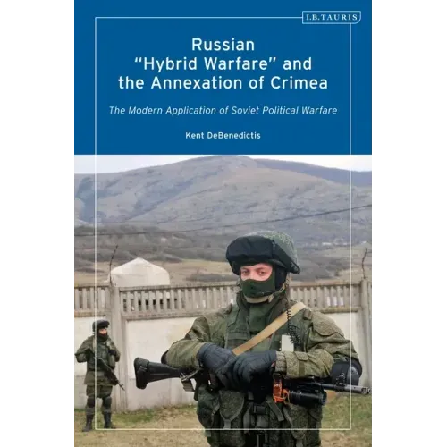 Russian 'Hybrid Warfare' and the Annexation of Crimea: The Modern Application of Soviet Political Warfare