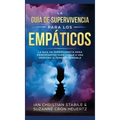La Guía De Supervivencia Para Los Empáticos: La guía de supervivencia para principiantes para curar a una persona altamente sensible