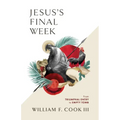 Jesus's Final Week: From Triumphal Entry to Empty Tomb