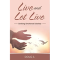 Live and Let Live: Seeking Emotional Sobriety