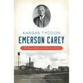 Kansas Tycoon Emerson Carey: Building an Empire from Coal, Ice and Salt