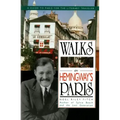 Walks in Hemingway's Paris: A Guide to Paris for the Literary Traveler