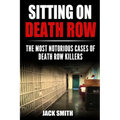 Sitting on Death Row: The Most Notorious Cases of Death Row Killers