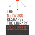 Network Reshapes the Library: Lorcan Dempsey on Libraries, Services, and Networks - Paperback