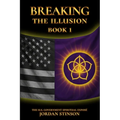 Breaking the Illusion: The U.S. Government Spiritual Exposé Book I