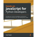 Hands-on JavaScript for Python Developers: Leverage your Python knowledge to quickly learn JavaScript and advance your web development career