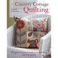 Country Cottage Quilting: Over 20 Quirky Quilt Projects Combining Stitchery with Patchwork