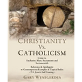 We Agree! The Tomb Is Open CHRISTIANITY VS. CATHOLICISM: Cross vs. Eucharist, Mary, Sacraments and Sacramentals Reference & Apologetic w/Contemporary