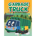 Garbage Truck Coloring Book: Fun coloring boo for kids who love trash trucks and garbage trucks activity book for toddlers