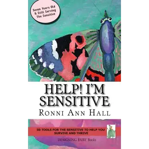 Help! I'm Sensitive: 50 Tools for the Sensitive to Help You Survive & Thrive
