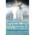 The Nine Levels of Anointing Power for Christian Growth