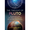 The Twilight of Pluto: Astrology and the Rise and Fall of Planetary Influences