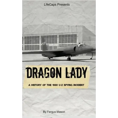Dragon Lady: A History of the 1960 U-2 Spying Incident