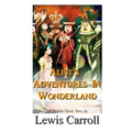 Alice's Adventures In Wonderland The Original Classic Story by Lewis Carroll