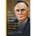 The Klaas Schilder Reader: The Essential Theological Writings
